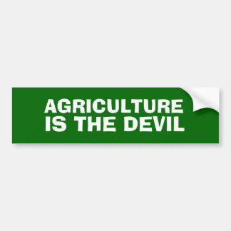 AGRICULTURE IS THE DEVIL Bumper Sticker