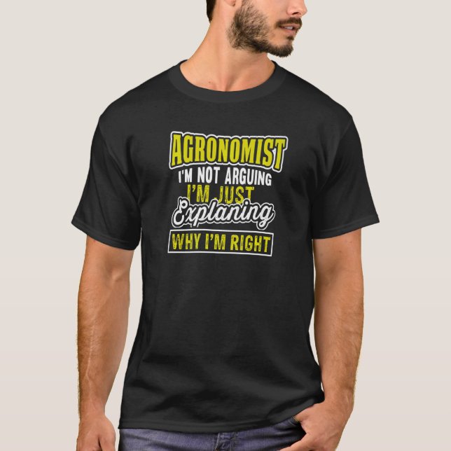 Agronomist Quote I'm Just Explaining Right Agronom T-Shirt (Front)