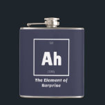 Ah Element of Surprise Chemistry Science Funny Hip Flask<br><div class="desc">Ah Element of Surprise Chemistry Funny This is a great gift for the Chemistry teacher or Chemistry lover in your life. Anyone you know who has studied the Periodic Table of Elements will appreciate this joke. This science style dad joke is sarcastic in a simple black and white design and...</div>