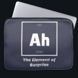Ah Element of Surprise Chemistry Science Funny Laptop Sleeve<br><div class="desc">Ah Element of Surprise Chemistry Funny This is a great gift for the Chemistry teacher or Chemistry lover in your life. Anyone you know who has studied the Periodic Table of Elements will appreciate this joke. This science style dad joke is sarcastic in a simple black and white design and...</div>
