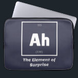 Ah Element of Surprise Chemistry Science Funny Laptop Sleeve<br><div class="desc">Ah Element of Surprise Chemistry Funny This is a great gift for the Chemistry teacher or Chemistry lover in your life. Anyone you know who has studied the Periodic Table of Elements will appreciate this joke. This science style dad joke is sarcastic in a simple black and white design and...</div>