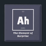 Ah Element of Surprise Chemistry Science Funny Magnet<br><div class="desc">Ah Element of Surprise Chemistry Funny This is a great gift for the Chemistry teacher or Chemistry lover in your life. Anyone you know who has studied the Periodic Table of Elements will appreciate this joke. This science style dad joke is sarcastic in a simple black and white design and...</div>