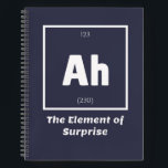 Ah Element of Surprise Chemistry Science Funny Notebook<br><div class="desc">Ah Element of Surprise Chemistry Funny This is a great gift for the Chemistry teacher or Chemistry lover in your life. Anyone you know who has studied the Periodic Table of Elements will appreciate this joke. This science style dad joke is sarcastic in a simple black and white design and...</div>