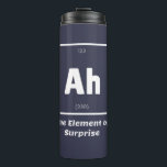 Ah Element of Surprise Chemistry Science Funny Thermal Tumbler<br><div class="desc">Ah Element of Surprise Chemistry Funny This is a great gift for the Chemistry teacher or Chemistry lover in your life. Anyone you know who has studied the Periodic Table of Elements will appreciate this joke. This science style dad joke is sarcastic in a simple black and white design and...</div>