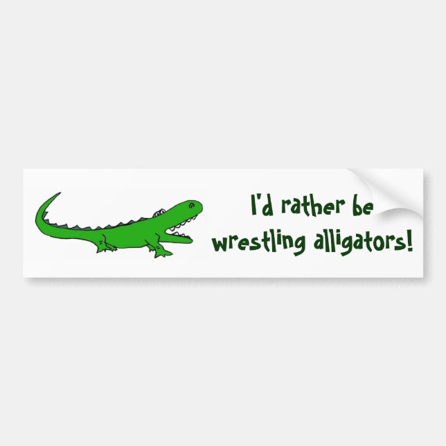 AH- I'd rather be wrestling alligators bumper stic Sticker (Front)