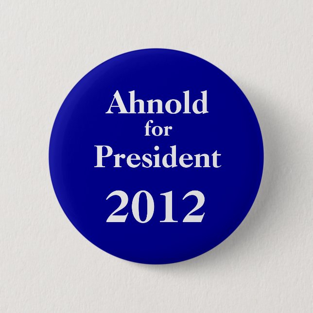 Ah-nold for President 2012 6 Cm Round Badge (Front)