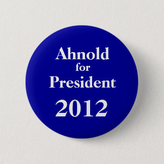 Ah-nold for President 2012 6 Cm Round Badge