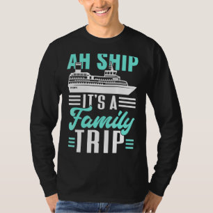 Ah Ship It's A Family Trip Cruising Cruise Ship 1 T-Shirt