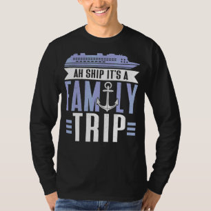 Ah Ship It's A Family Trip Cruising Cruise Ship T-Shirt