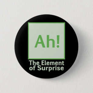 Ah! The element of surprise 6 Cm Round Badge