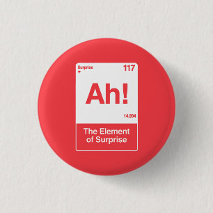 Ah The Element Of Surprise - Funny Chemistry 3 Cm Round Badge