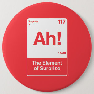 Ah The Element Of Surprise - Funny Chemistry 6 Cm Round Badge