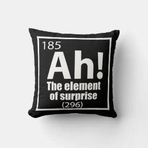 Ah! The Element of Surprise Funny Chemistry Joke Cushion