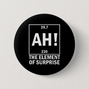 Ah the element of surprise funny chemistry science 6 cm round badge