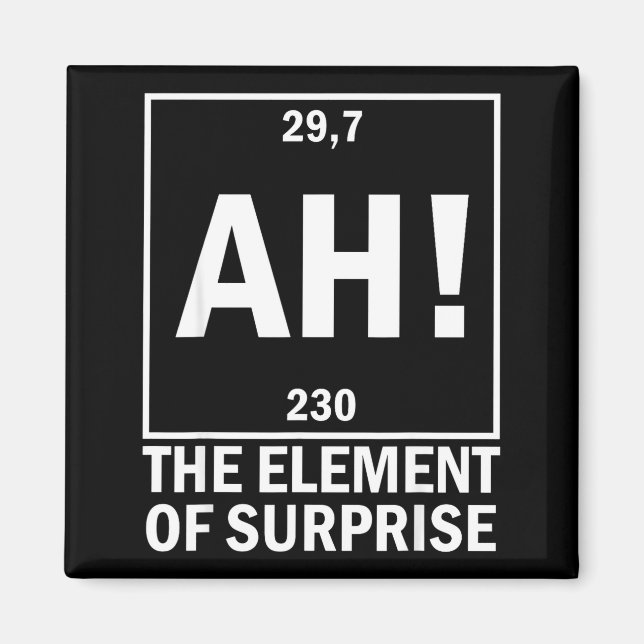 Ah the element of surprise funny chemistry science magnet (Front)