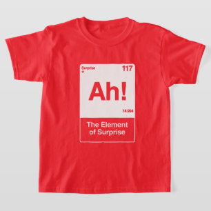 Ah The Element Of Surprise - Funny Chemistry T-Shirt