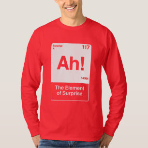 Ah The Element Of Surprise - Funny Chemistry T-Shirt
