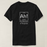 Ah! The Element of Surprise Funny Chemistry T-Shirt<br><div class="desc">Ah! The Element of Surprise Funny Chemistry Tee</div>