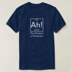 Ah! The Element of Surprise Funny Chemistry T-Shirt