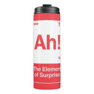 Ah The Element Of Surprise - Funny Chemistry Thermal Tumbler