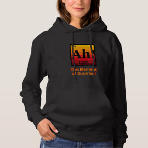 Ah! The Element of Surprise Funny Periodic Table S Hoodie