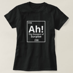 ah the element of surprise funny periodic table T-Shirt