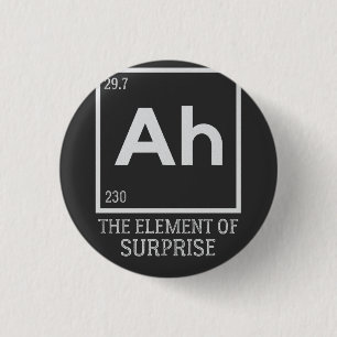 Ah the element of surprises 3 cm round badge