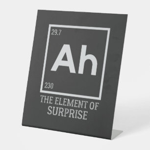 Ah the element of surprises pedestal sign