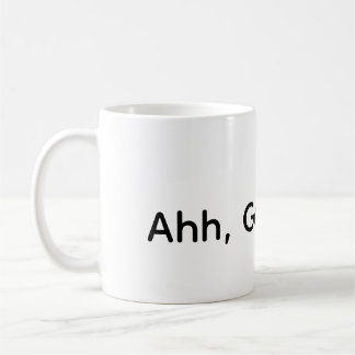 Ahh, Good Day!  Coffee Mug