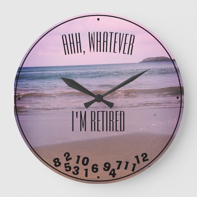 Ahh, Whatever I'm Retired or Any Quote Beach Large Clock (Front)
