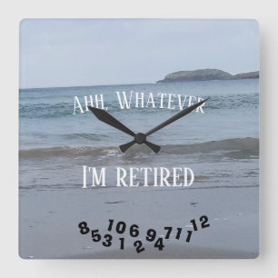 Ahh, Whatever I'm Retired or Any Saying - Ocean - Square Wall Clock