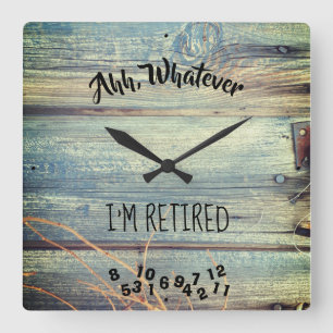 Ahh, Whatever I'm Retired Rustic Barn Wood Blue Square Wall Clock