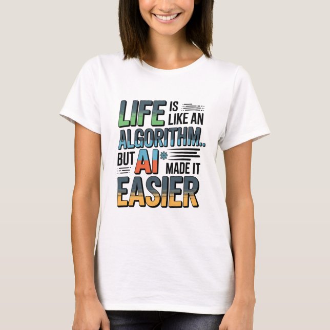 AI Algorithm Quote – Life Made Easier T-Shirt (Front)