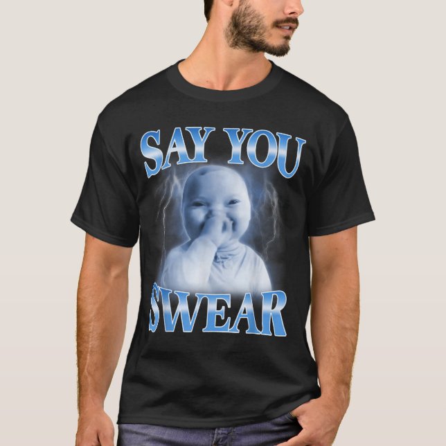 Ai Baby Funny Laughing Say You Swear Holding Laugh T-Shirt (Front)