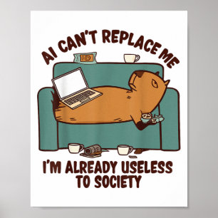 Ai Can’t Replace Me Already Useless Capybara Funny Poster