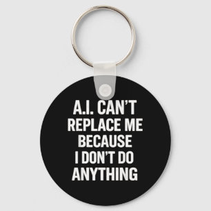 Ai Cant Replace Because Dont Do Anything Funny Key Ring