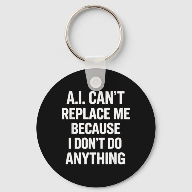 Ai Cant Replace Because Dont Do Anything Funny Key Ring (Front)