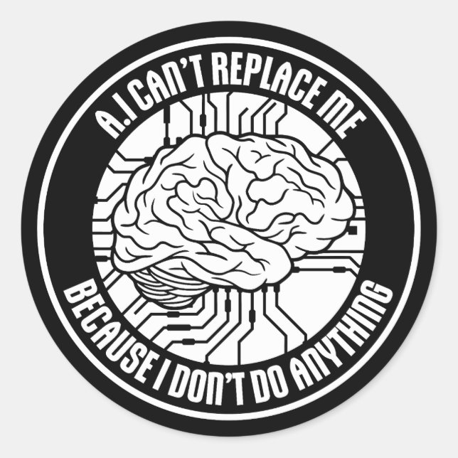 AI Can't Replace Me I Don't Do Anything Humor Classic Round Sticker (Front)