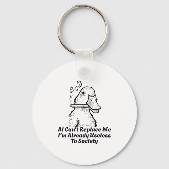 Ai Can't Replace Me I'm Already Useless To Society Key Ring (Front)