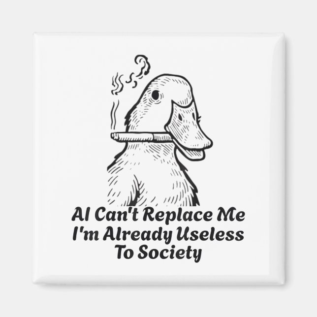Ai Can't Replace Me I'm Already Useless To Society Magnet (Front)