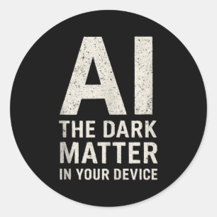 Ai Dark Ogy _ Science &amp; Tech Gift Slogan Tank  Classic Round Sticker
