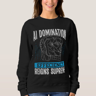 Ai Domination Efficiency Reigns Supreme Backprint Sweatshirt
