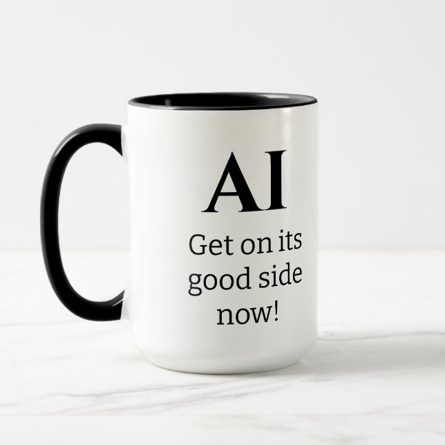 AI, Get on its good side now!  Mug (Left)