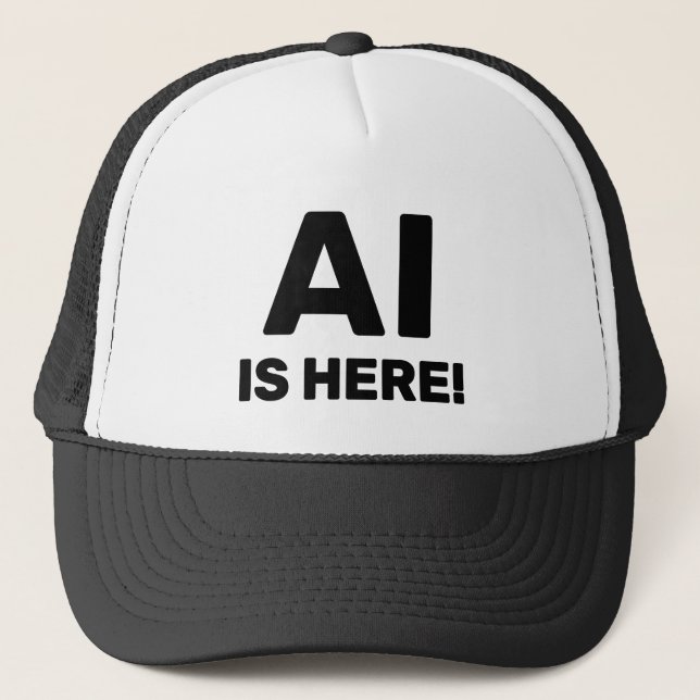 AI Is Here™ Trucker Hat (Front)