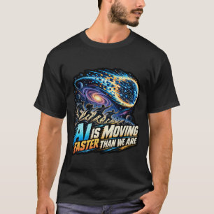AI Is Moving Faster Than We Are Futuristic Tech T-Shirt