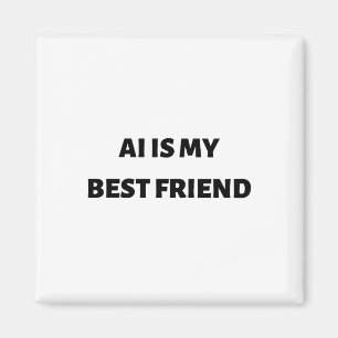 AI is my best friend Magnet