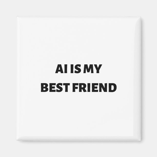 AI is my best friend Magnet (Front)