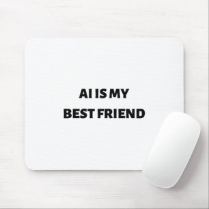 AI is my best friend Mouse Pad