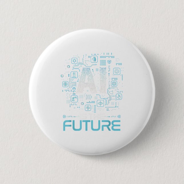 Ai Is The Future Artificial Intelligence Gift _ Un 6 Cm Round Badge (Front)