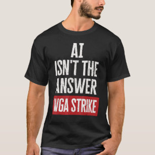AI Isn t Answer Writers Guild Of America WGA Strik T-Shirt